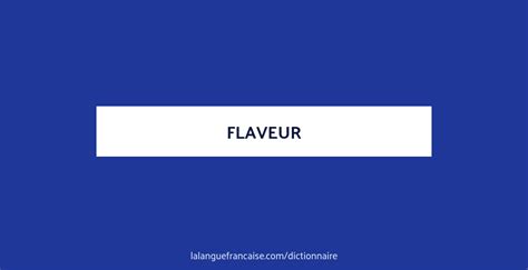 Synonymes de flaveur.